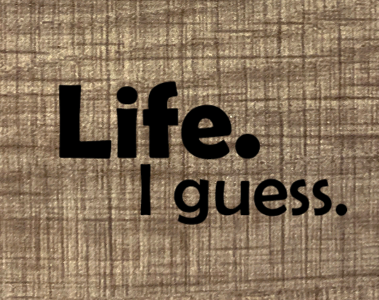 Life. I guess. Image