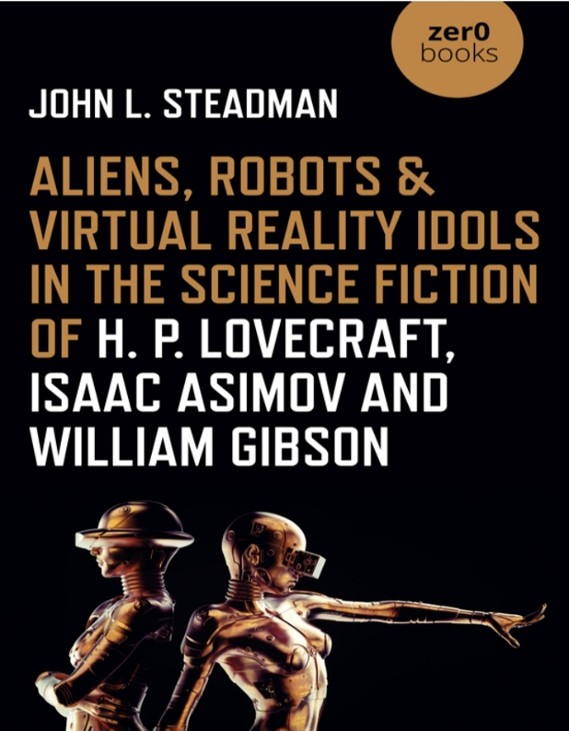 Games like Aliens, Robots and Virtual Reality Idols in the Science Fiction of H. P. Lovecraft, Isaac Asimov and William Gibson