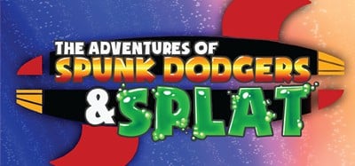 The Adventures of Spunk Dodgers and Splat Image