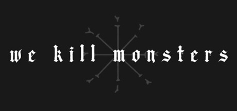 We Kill Monsters Image