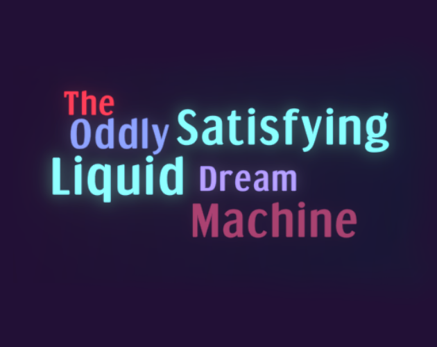 Games like The Oddly Satisfying Liquid Dream Machine