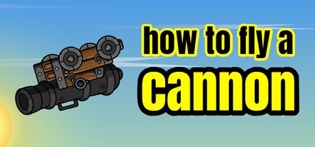 Games like How to Fly a Cannon