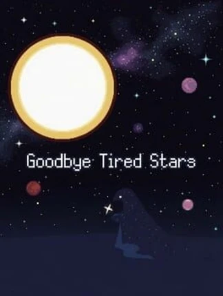 Goodbye Tired Stars Image