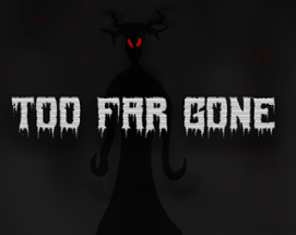 Too Far Gone Image