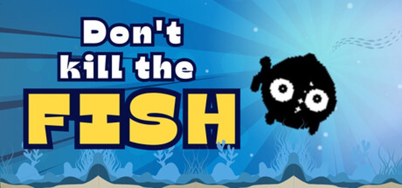 Don't kill the fish Image