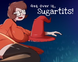 Get Over it, Sugartits! Image