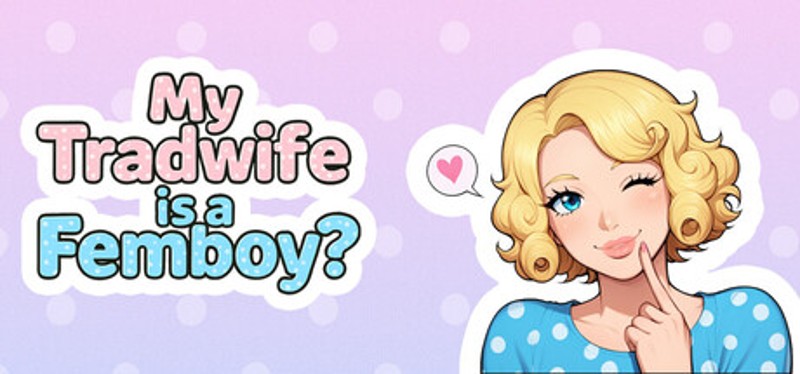 My Tradwife is a Femboy? Image