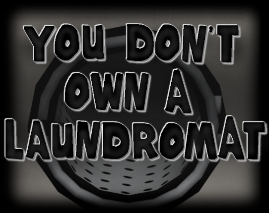 You Don't Own a Laundromat Image
