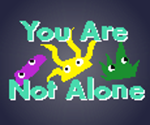 You Are Not Alone Image