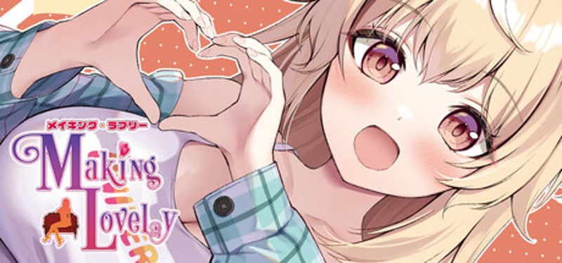 Making Lovely / メイキング・ラブリー Image