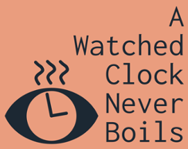 A Watched Clock Never Boils Image