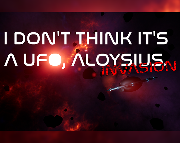Games like I Don't Think It's A UFO, Aloysius: INVASION