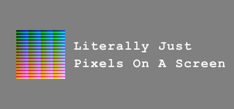 Literally Just Pixels On A Screen Image