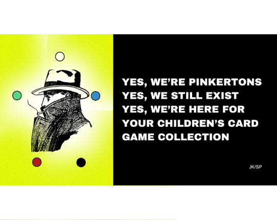 Yes, we’re Pinkertons. Yes, we still exist. Yes, we’re here for your children’s card game collection. Image