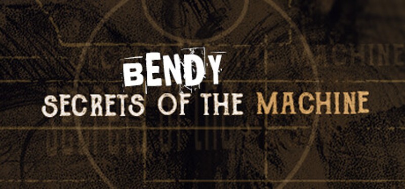 Bendy: Secrets of the Machine Image