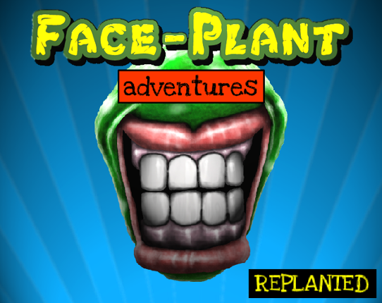 Face-Plant Adventures Replanted Image