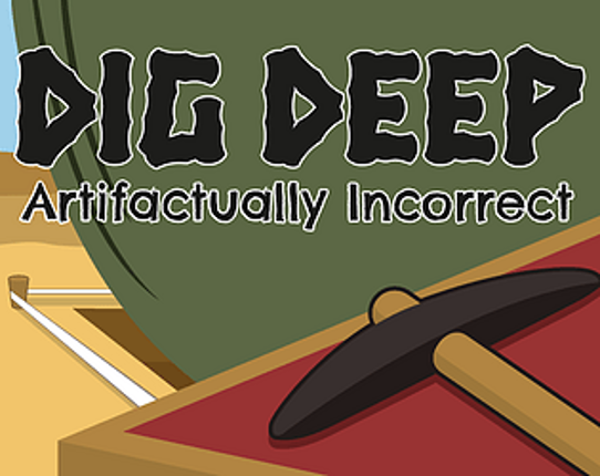 DIG DEEP: Artifactually Incorrect Game Cover