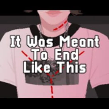 It Was Meant to End Like This Image