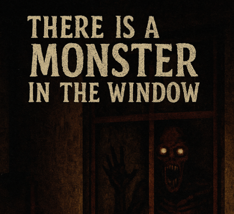 There is a Monster in the Window Image
