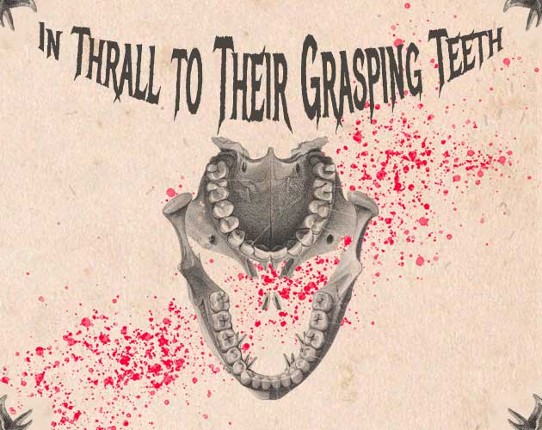 In Thrall to Their Grasping Teeth Image