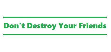 Games like Don't Destroy Your Friends