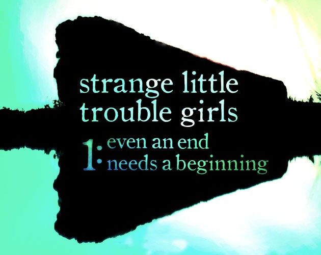 Games like [book] Strange Little Trouble Girls 01: Even An End Needs A Beginning