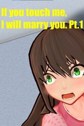 If you touch me, I will marry you. Game Cover