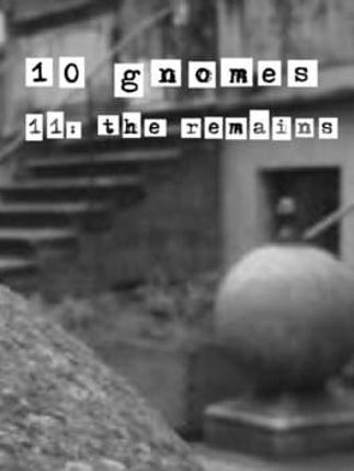 10 Gnomes 11: the Remains Image