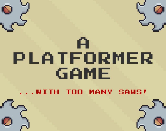 Games like A Platformer Game... With Too Many Saws!