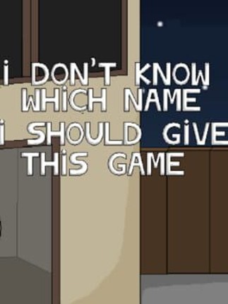 I Don't Know Which Name I Should Give This Game Image