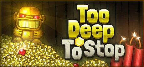 Games like Too Deep To Stop