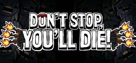 Games like DON'T STOP, YOU'LL DIE!