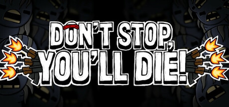 DON'T STOP, YOU'LL DIE! Image