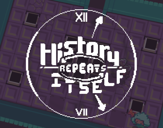 HISTORY REPEATS ITSELF | GMTK '25 Image