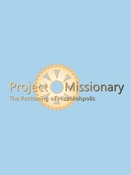 Games like Project Missionary: The Reckoning of Hizzokahpolis