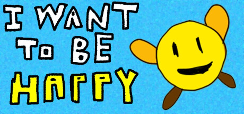 I Want To Be Happy Image