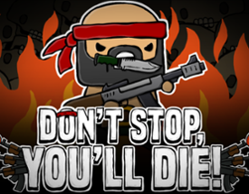 DON'T STOP, YOU'LL DIE! Image