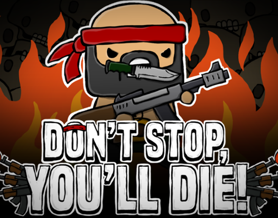 DON'T STOP, YOU'LL DIE! Game Cover