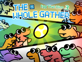 Egg That Dino 3 - The Whole Gather Image