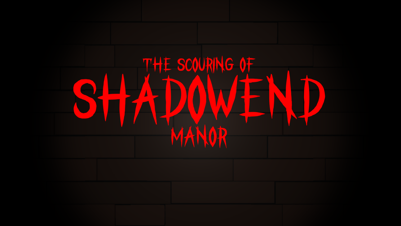 Games like The Scouring of Shadowend Manor