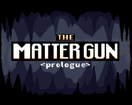 The Matter Gun <prologue> Image