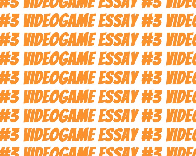 Games like Videogame Essay #3