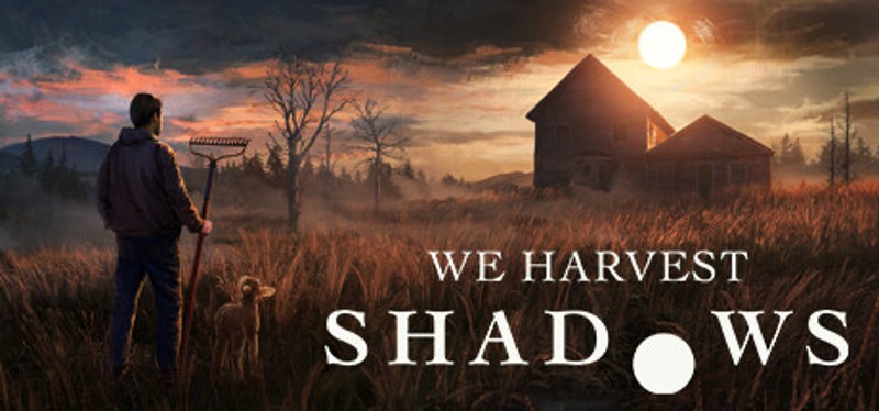 We Harvest Shadows Image