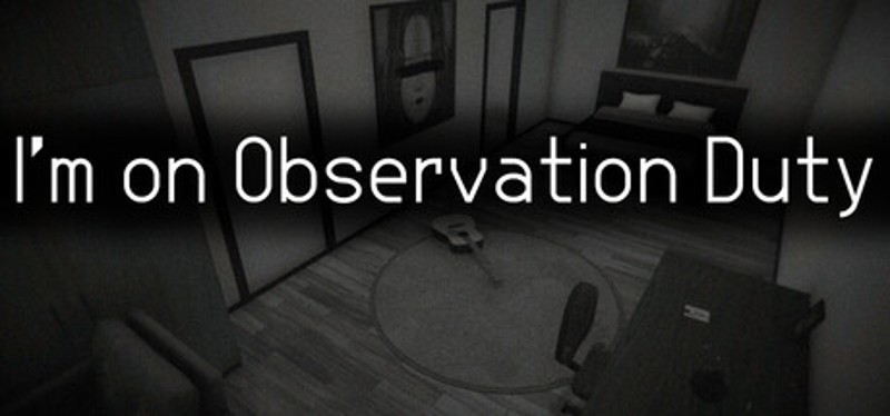 I'm on Observation Duty Image