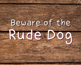 Beware of the Rude Dog Image