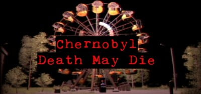 CHERNOBYL - Death May Die Image