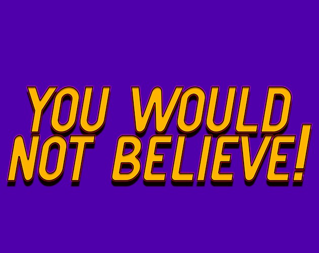 Games like You Would Not Believe