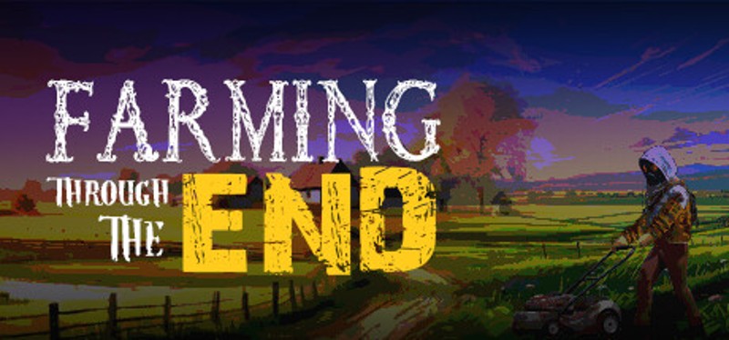 Farming Through The End Image