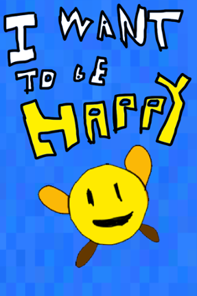 I Want To Be Happy Image