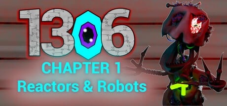 Games like 1306 Chapter 1: Reactors & Robots